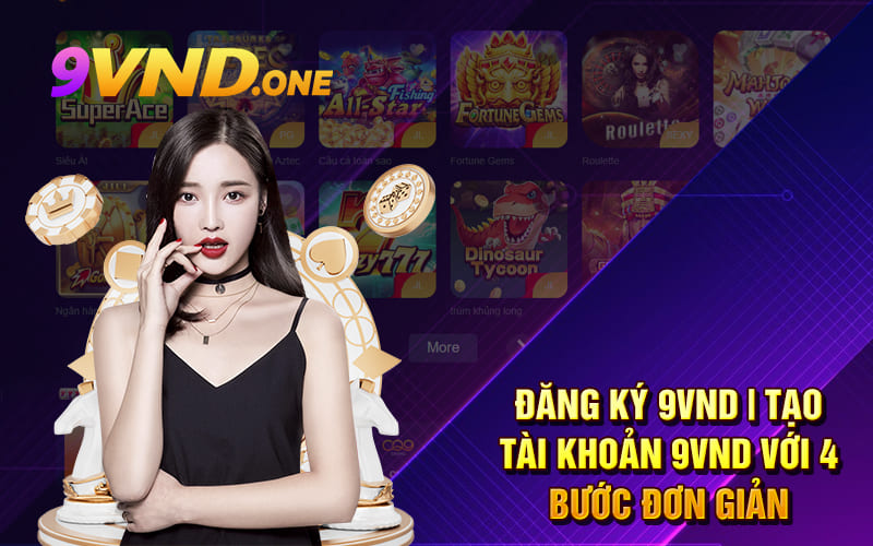 Đăng Ký 9VND | Tạo Tài Khoản 9VND Với 4 Bước Đơn Giản