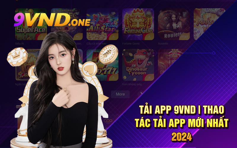 Tải App 9VND | Thao Tác Tải App Mới Nhất 2024 1 Tải App 9VND | Thao Tác Tải App Mới Nhất 2024